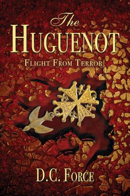 The Huguenot: Flight From Terror - D. C. Force