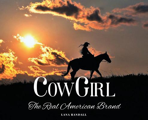 Cowgirl: The Real American Brand - Lana Randall