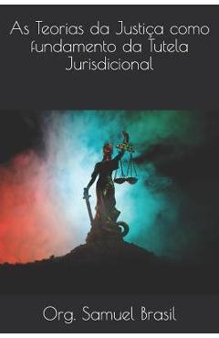 Coperta cărții 'As Teorias da Justiça como fundamento da Tutela Jurisdicional - Enara De Oliveira Olimpio Ramos Pinto'