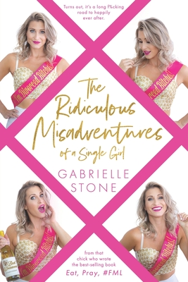 The Ridiculous Misadventures of a Single Girl - Gabrielle Stone
