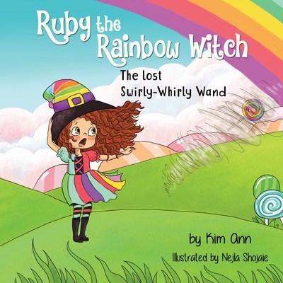 Ruby the Rainbow Witch: The Lost Swirly-Whirly Wand - Kim Ann