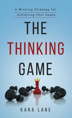 Coperta cărții 'The Thinking Game: A Winning Strategy for Achieving Your Goals - Kara Lane'