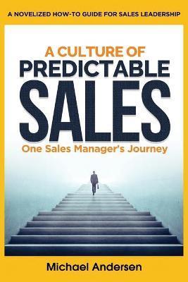 A Culture of Predictable Sales: One Sales Manager's Journey - Michael Andersen