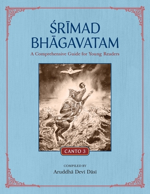 Srimad Bhagavatam: A Comprehensive Guide for Young Readers: Canto 3 - Aruddha Devi Dasi