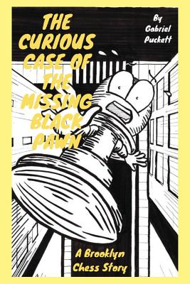 The Curious Case of the Missing Black Pawn: A Brooklyn Chess Story - Gabriel Puckett