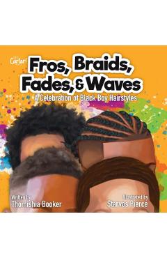 Fros, Braids, Fades, & Waves: A Celebration of Black Boy Hairstyles - Thomishia Booker