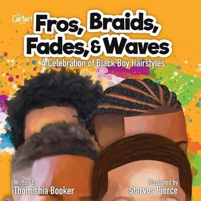 Fros, Braids, Fades, & Waves: A Celebration of Black Boy Hairstyles - Thomishia Booker