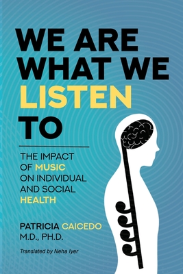 We are what we listen to: The impact of Music on Individual and Social Health - Patricia Caicedo