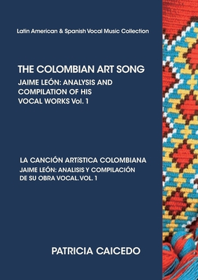 THE COLOMBIAN ART SONG Jaime Leon: Analysis and compilation of his vocal works. Vol.1 - Patricia Caicedo