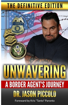Unwavering A Border Agent's Journey: The Definitive Edition - Jason Piccolo