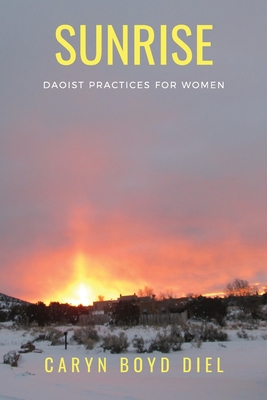 Sunrise: Daoist Practices for Women - Caryn Boyd Diel