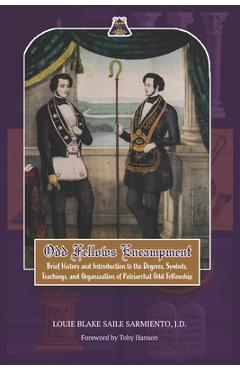 Coperta cărții 'Odd Fellows Encampment: Brief History and Introduction to the Degrees, Teachings, Symbols and organization of'