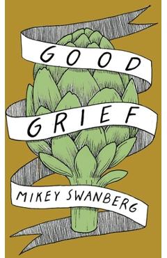 Coperta cărții 'Good Grief - Mikey Swanberg'