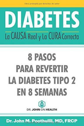 Diabetes: La Causa Real y La Cura Correcta: 8 Pasos Para Revertir la Diabetes Tipo 2 en 8 Semanas - Miguel Martínez