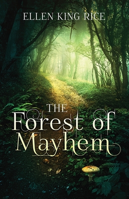 The Forest of Mayhem - Ellen King Rice