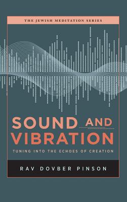 Sound and Vibration: Tuning into the Echoes of Creation - Dovber Pinson