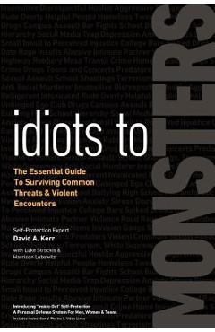 Coperta cărții 'Idiots to Monsters: The Essential Guide to Surviving Common Threats and Violent Encounters - David A. Kerr'