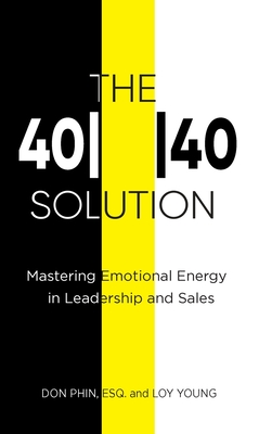 The 4040 Solution: Mastering Emotional Energy in Leadership and Sales - Don Phin