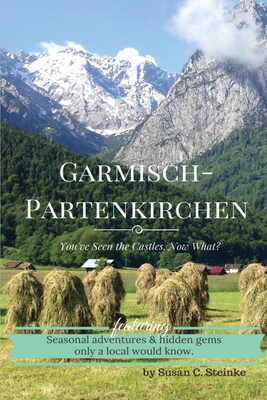 Garmisch-Partenkirchen: You've Seen the Castles...Now What? - Susan C. Steinke
