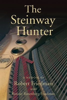 The Steinway Hunter: A Memoir - Robert Friedman