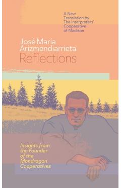 Reflections: Insights from the Founder of the Mondragon Cooperatives - José María Arizmendiarrieta