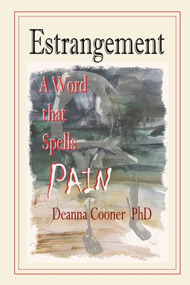 Estrangement: A Word that Spells PAIN - Deanna G. Cooner