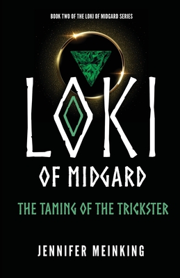 Loki of Midgard: The Taming of the Trickster - Jennifer Meinking
