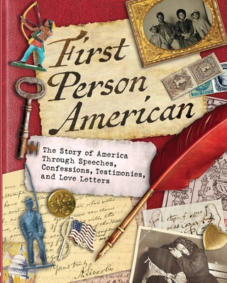 First Person American: The Story of America Through Speeches, Confessions, Testimonies, and Love Letters - Stuart Matranga