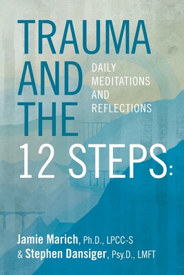 Trauma and the 12 Steps: Daily Meditations and Reflections - Stephen Dansiger