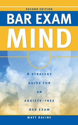 Bar Exam Mind: A Strategy Guide for an Anxiety-Free Bar Exam - Matt Racine