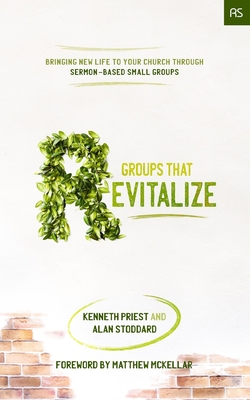 Groups that Revitalize: Bringing New Life to Your Church through Sermon-Based Small Groups - Alan Stoddard