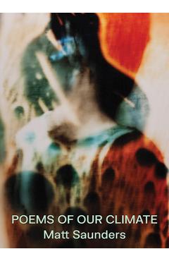 Poza produsului Matt Saunders: Poems of Our Climate - Matt Saunders