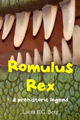 Romulus Rex: a prehistoric legend - Laura E. G. Berg