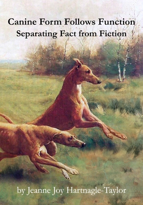 Canine Form Follows Function: Separating Fact from Fiction - Jeanne Joy Hartnagle-taylor