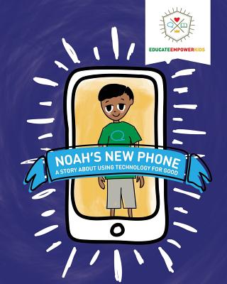 Noah's New Phone: A Story About Using Technology for Good - Educate Empower Kids