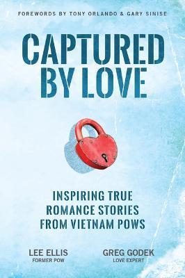 Captured by Love: Inspiring True Romance Stories from Vietnam POWs - Lee Ellis