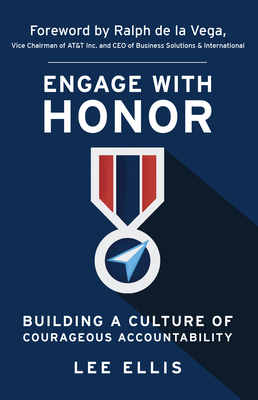 Engage with Honor: Building a Culture of Courageous Accountability - Lee Ellis