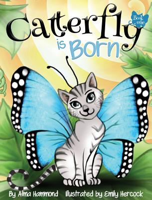 Catterfly is Born - Alma R. Hammond