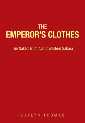 The Emperor's Clothes: The Naked Truth About Western Sahara - Katlyn Thomas