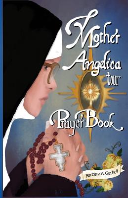 Mother Angelica Tour Prayer Book - Barbara A. Gaskell