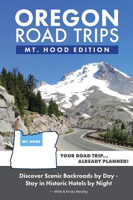Oregon Road Trips - Mt. Hood Edition - Mike Westby