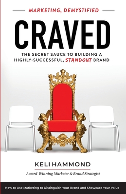Craved: The Secret Sauce to Building a Highly-Successful, Standout Brand - Keli Hammond
