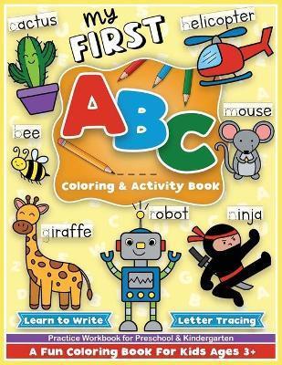 First ABC Coloring and Activity Book: Learn to write, letter tracing, an alphabet preschool and kindergarten workbook for girls and boys, for toddlers - Colorful Creative Kids