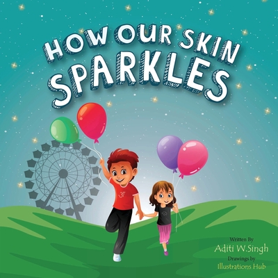How Our Skin Sparkles: A Growth Mindset Children's Book for Global Citizens About Acceptance - Aditi Wardhan Singh