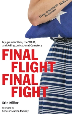 Final Flight Final Fight: My grandmother, the WASP, and Arlington National Cemetery - Erin Miller