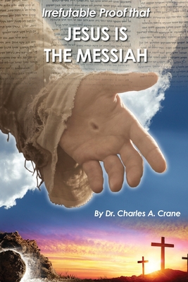 Irrefutable Proof that Jesus is the Messiah - Charles Crane