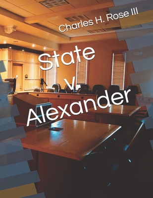 State v. Alexander - Charles H. Rose