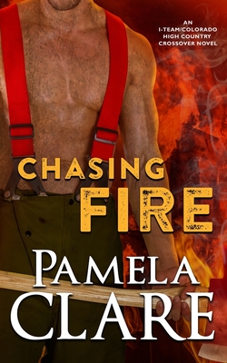 Chasing Fire: An I-Team/Colorado High Country Crossover Novel - Pamela Clare