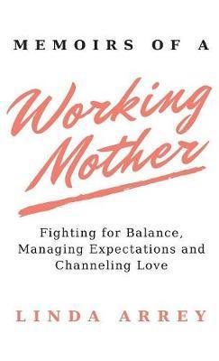 Memoirs of A Working Mother - Linda Arrey