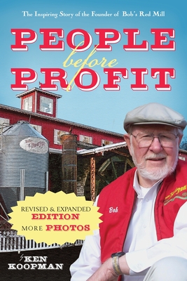 People Before Profit: The Inspiring Story of the Founder of Bob's Red Mill - Ken Koopman